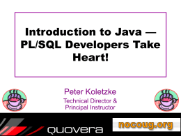 Introduction to Java — PL/SQL Developers Take Heart! Peter Koletzke Technical Director & Principal Instructor.