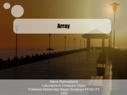 Array  Nana Ramadijanti Laboratorium Computer Vision Politeknik Elekltronika Negeri Surabaya PENS-ITS Array • Array adalah object yang digunakan untuk menyimpan banyak data (data/variabel dari tipe data.