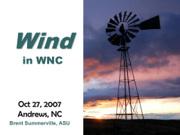 Wind in WNC  Oct 27, 2007 Andrews, NC Brent Summerville, ASU NC Small Wind Initiative   Appalachian State University Project to promote wind energy in Western NC  • • • • • • •    Beech Mountain.