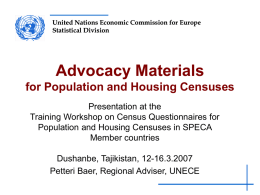 United Nations Economic Commission for Europe Statistical Division  Advocacy Materials for Population and Housing Censuses Presentation at the Training Workshop on Census Questionnaires for Population and.