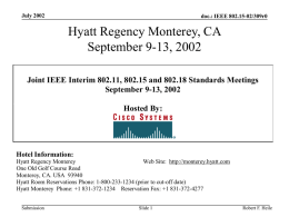 July 2002  doc.: IEEE 802.15-02/309r0  Hyatt Regency Monterey, CA September 9-13, 2002 Joint IEEE Interim 802.11, 802.15 and 802.18 Standards Meetings September 9-13, 2002 Hosted By:  Hotel.