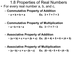 1.8 Properties of Real Numbers  &bull; For every real number a, b, and c,  &ndash; Commutative Property of Addition &bull; a+b=b+a  Ex.