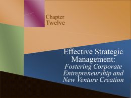 Chapter  Twelve  Effective Strategic Management: Fostering Corporate Entrepreneurship and New Venture Creation TRANSPARENCY-99  Learning Objectives  After studying this chapter, you should have a good understanding of: • The importance of opportunity.