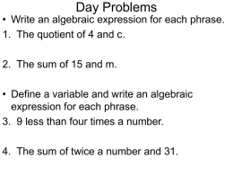 Day Problems  • Write an algebraic expression for each phrase. 1. The quotient of 4 and c. 2.