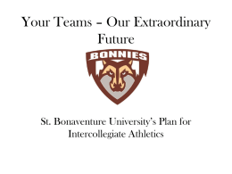 Your Teams – Our Extraordinary Future  St. Bonaventure University’s Plan for Intercollegiate Athletics.