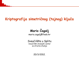 Kriptografija simetričnog (tajnog) ključa Mario Čagalj mario.cagalj@fesb.hr  Sveučilište u Splitu Sveučilišni studijski centar za stručne studije  20/3/2012.