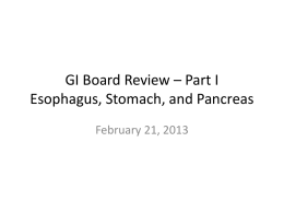 GI Board Review – Part I Esophagus, Stomach, and Pancreas February 21, 2013