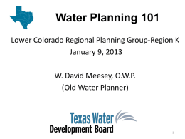 Water Planning 101 Lower Colorado Regional Planning Group-Region K January 9, 2013 W.
