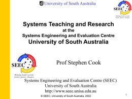University of South Australia  Systems Teaching and Research at the Systems Engineering and Evaluation Centre  University of South Australia  Prof Stephen Cook Systems Engineering and Evaluation.