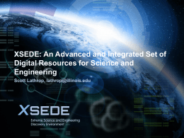 November 6, 2015  XSEDE: An Advanced and Integrated Set of Digital Resources for Science and Engineering Scott Lathrop, lathrop@illinois.edu.