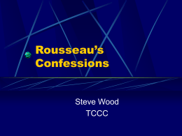Rousseau’s Confessions  Steve Wood TCCC The First Romantic One of the constants of literary study is that not every writer fits neatly into the categories established by literary periods. Jean.