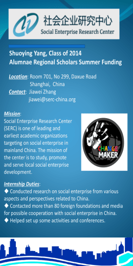 Shuoying Yang, Class of 2014 Alumnae Regional Scholars Summer Funding Location: Room 701, No 299, Daxue Road Shanghai, China Contact: Jiawei Zhang jiawei@serc-china.org Mission: Social Enterprise Research.