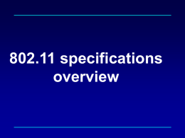 802.11 specifications overview 802.11 Specifications Applications  LLC WEP  MAC Mgmt  MAC PHY DSSS  FH  MIB  IR OFDM   Specification of layers below LLC  Associated management/control interfaces.