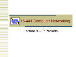 15-441 Computer Networking Lecture 9 – IP Packets Overview • Last lecture • How does choice of address impact network architecture and scalability? • What.