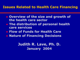 Issues Related to Health Care Financing       Overview of the size and growth of the health care sector The distribution of personal health care services Flow.
