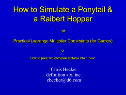 How to Simulate a Ponytail & a Raibert Hopper or Practical Lagrange Multiplier Constraints (for Games) or How to pack two complete lectures into 1