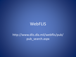 WebFLIS http://www.dlis.dla.mil/webflis/pub/ pub_search.aspx NATIONAL STOCK NUMBER • A NUMBER ASSIGNED UNDER THE FEDERAL CATALOGING PROGRAM TO EACH APPROVED UNITED STATES FEDERAL ITEM IDENTIFICATION. IT CONSISTS OF.