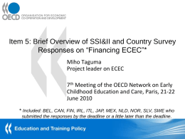 Item 5: Brief Overview of SSI&II and Country Survey Responses on “Financing ECEC”* Miho Taguma Project leader on ECEC 7th Meeting of the OECD.