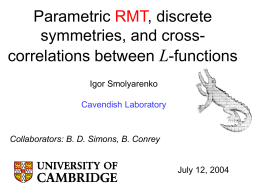Parametric RMT, discrete symmetries, and crosscorrelations between L-functions Igor Smolyarenko Cavendish Laboratory  Collaborators: B.