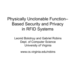 Physically Unclonable Function– Based Security and Privacy in RFID Systems Leonid Bolotnyy and Gabriel Robins Dept.