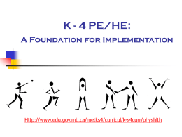 K - 4 PE/HE: A Foundation for Implementation  Http://www.edu.gov.mb.ca/metks4/curricul/k-s4curr/physhlth GLO 1- Movement (Overview - 4)   The student will demonstrate competency in selected movement skills, and knowledge.