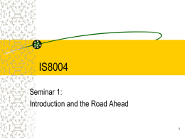 IS8004 Seminar 1: Introduction and the Road Ahead Topics 1. Introduction to Research Methods in IS and Associated Issues. 2.