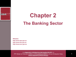 Chapter 2 The Banking Sector  Websites: http://www.apra.gov.au http://www.asic.gov.au http://www.accc.gov.au  Copyright Copyright  2003  2003 McGraw-Hill McGraw-Hill Australia Australia Pty Ltd PtyPPTs Ltd t/a PPT Slides t/a Financial Institutions, FinancialInstruments Accountingand by Willis Markets 4/e by Christopher Viney Slides Slidesprepared preparedbyby Anthony Kaye Watson Stanger.
