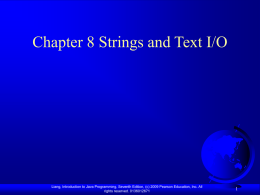 Chapter 8 Strings and Text I/O  Liang, Introduction to Java Programming, Seventh Edition, (c) 2009 Pearson Education, Inc.