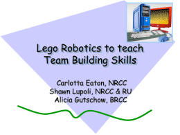 Lego Robotics to teach Team Building Skills Carlotta Eaton, NRCC Shawn Lupoli, NRCC & RU Alicia Gutschow, BRCC.