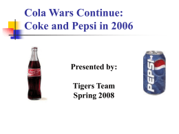Cola Wars Continue: Coke and Pepsi in 2006  Presented by: Tigers Team Spring 2008