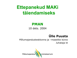 Ettepanekud MAKi täiendamiseks PMAN 10 dets. 2004  Ülle Puusta Põllumajanduskeskkonna ja –maastike büroo Juhataja kt 2004.