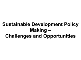 Sustainable Development Policy Making – Challenges and Opportunities Marek Haliniak National School of Public Administration, Warsaw, Poland Leslaw Michnowski Committee for Futures Studies "Poland 2000 Plus," Polish Academy of.