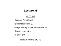 Lecture #5 OUTLINE • Intrinsic Fermi level  • Determination of EF • Degenerately doped semiconductor • Carrier properties  • Carrier drift Read: Sections 2.5, 3.1