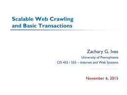 Scalable Web Crawling and Basic Transactions  Zachary G. Ives University of Pennsylvania CIS 455 / 555 – Internet and Web Systems  November 6, 2015
