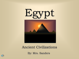 Egypt  Ancient Civilizations By: Mrs. Sanders Historical Overview Ancient Egypt was the birthplace of one of the World’s greatest civilizations. It was far more advanced than European.