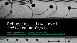 Debugging – Low Level Software Analysis Roberto Alexis Farah – Microsoft Corporation rafarah@Microsoft.com - http://blogs.msdn.com/b/debuggingtoolbox/