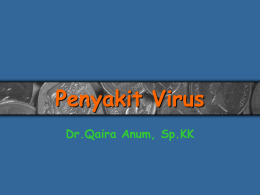 Penyakit Virus Dr.Qaira Anum, Sp.KK Penyakit Virus 1. 2. 3. 4. 5. 6. 7.  Varisela Herpes zoster Herpes simplek Veruka Variola Kondiloma akuminatum Moluskum kontangiosum.