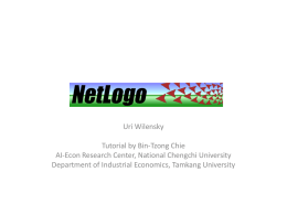 NetLogo Uri Wilensky Tutorial by Bin-Tzong Chie AI-Econ Research Center, National Chengchi University Department of Industrial Economics, Tamkang University.
