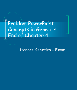 Problem PowerPoint Concepts in Genetics End of Chapter 4 Honors Genetics - Exam.