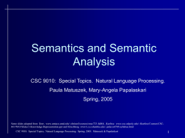 Semantics and Semantic Analysis CSC 9010: Special Topics. Natural Language Processing. Paula Matuszek, Mary-Angela Papalaskari Spring, 2005  Some slides adapted from Dorr, www.umiacs.umd.edu/~christof/courses/cmsc723-fall04 , Kurfess:
