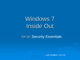 Windows 7 Inside Out Ch 15: Security Essentials  Last modified 3-21-10 Understanding Security Threats  Essential  Security Measures      Firewall Updates Antivirus Antispyware   Action  Center.