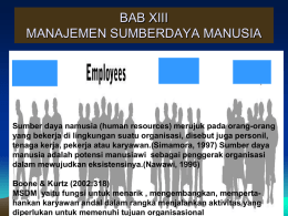 BAB XIII MANAJEMEN SUMBERDAYA MANUSIA  Sumber daya namusia (human resources) merujuk pada orang-orang yang bekerja di lingkungan suatu organisasi, disebut juga personil, tenaga kerja,