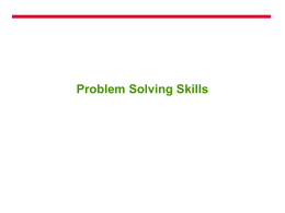 Problem Solving Skills Problem-Solving Steps !  Recognize that there is a problem  !  Identify the problem  !  Generate alternative solutions  !  Choose among the alternative solutions  !  Implement the chosen.