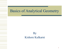 Basics of Analytical Geometry  By Kishore Kulkarni Outline  2D Geometry    Straight Lines, Pair of Straight Lines Conic Sections  Circles, Ellipse, Parabola, Hyperbola   3D Geometry   Straight.