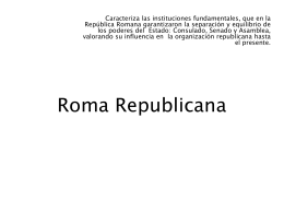 Caracteriza las instituciones fundamentales, que en la República Romana garantizaron la separación y equilibrio de los poderes del Estado: Consulado, Senado y.