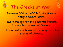 The Greeks at War! Between 500 and 400 B.C. the Greeks fought several wars. Two were against the powerful Persian Empire to the east.