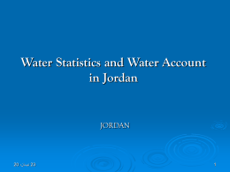 Water Statistics and Water Account in Jordan  JORDAN  15 ،  تشرين الثاني 06 Status of National Accounts and Water statistics in Jordan        Data available on: Quantities.