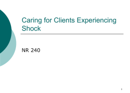 Caring for Clients Experiencing Shock NR 240 Definition of shock       A disorder characterized by hypoperfusion coupled with hypooxygenation Leads to anaerobic metabolism, ischemia and cell death.