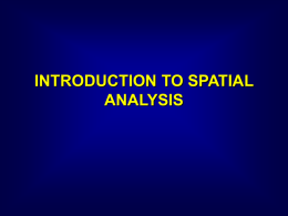 INTRODUCTION TO SPATIAL ANALYSIS Four fundamental functions of GIS fall under the manipulation and analysis component (Martin, 1991): 1. 2. 3. 4.  Reclassification operations Overlay operations Distance and connectivity measurements Neighbourhood.