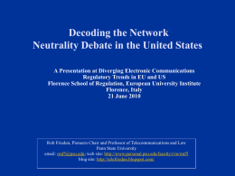 Decoding the Network Neutrality Debate in the United States A Presentation at Diverging Electronic Communications Regulatory Trends in EU and US Florence School of.